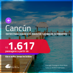 Passagens para <strong>CANCÚN</strong>! Datas para viajar até Maio/25! A partir de R$ 1.617, ida e volta, c/ taxas!