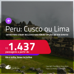 Passagens para o <strong>PERU: Cusco ou Lima</strong>! Datas para viajar inclusive nas Férias! A partir de R$ 1.437, ida e volta, c/ taxas! Opções de VOO DIRETO!