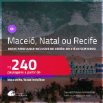 Passagens para <strong>MACEIÓ, NATAL ou RECIFE</strong>! Datas para viajar inclusive no Verão! A partir de R$ 240, ida e volta, c/ taxas! Em até 6x SEM JUROS!