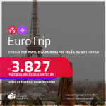 EuroTrip! Chegue por <strong>PARIS</strong>, e vá embora por <strong>MILÃO</strong>, ou vice-versa! A partir de R$ 3.827, todos os trechos, c/ taxas! Em até 6x SEM JUROS!