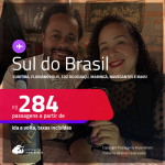 Passagens para o <strong>SUL DO BRASIL: Cascavel, Caxias Do Sul, Chapecó, Curitiba, Florianópolis, Foz do Iguaçu, Jaguaruna, Joinville, Londrina, Maringá, Navegantes, Santo Ângelo ou Uruguaiana</strong>! Valores a partir de R$ 284, ida e volta!