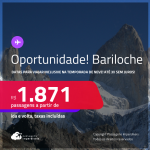 Oportunidade! Passagens para <strong>BARILOCHE</strong>! Datas para viajar inclusive na Temporada de Neve! A partir de R$ 1.871, ida e volta, c/ taxas! Em até 3x SEM JUROS!