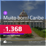 MUITO BOM!!! Passagens para o <strong>CARIBE:</strong> <strong>Aruba, Colômbia, Costa Rica, Curaçao, Jamaica, México, Panamá ou República Dominicana</strong>! A partir de R$ 1.368, ida e volta, c/ taxas!