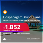 Ofertas UAU! Hospedagem<strong> 5 ESTRELAS ALL INCLUSIVE em PUNTA CANA! </strong>A partir de R$ 1.852, por pessoa, em quarto duplo! Em até 6x SEM JUROS!