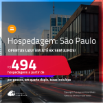 Ofertas UAU! Hospedagem em <strong>SÃO PAULO! </strong>A partir de R$ 494, por pessoa, em quarto duplo! Em até 6x SEM JUROS!