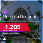 Passagens para o <strong>PERU ou URUGUAI: Cusco, Lima, Montevideo ou Punta del Este</strong>! A partir de R$ 1.205, ida e volta, c/ taxas! Opções de VOO DIRETO!