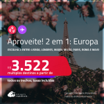 Aproveite! Passagens 2 em 1 para a <strong>EUROPA</strong> – Escolha 2 entre: <strong>Barcelona, Frankfurt, Lisboa, Londres, Madri, Milão, Paris, Porto ou Roma</strong>! A partir de R$ 3.522, todos os trechos, c/ taxas! Em até 10x SEM JUROS!