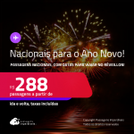 Passagens <strong>NACIONAIS, </strong>com datas para viajar no <strong>RÉVEILLON</strong>! Valores a partir de R$ 288, ida e volta!