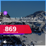 Passagens para o<strong> INVERNO na AMÉRICA DO SUL: Argentina, Chile ou Uruguai! </strong>A partir de R$ 869, ida e volta, c/ taxas! Opções de VOO DIRETO!