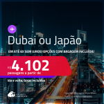 Passagens para <strong>DUBAI ou JAPÃO: Nagoya, Osaka ou Tokio</strong>! A partir de R$ 4.102, ida e volta, c/ taxas! Em até 6x SEM JUROS! Opções com BAGAGEM INCLUÍDA!