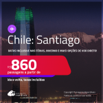 Passagens para o <strong>CHILE: Santiago</strong>! A partir de R$ 860, ida e volta, c/ taxas! Opções de VOO DIRETO! Datas até Maio/25, inclusive nas Férias, Inverno e mais!