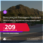 Bons preços! Passagens <strong>NACIONAIS</strong>! Valores a partir de R$ 209, ida e volta! Datas até Maio/25, inclusive nas Férias, Feriados e mais!