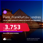 Passagens para <strong>FRANKFURT, LONDRES ou PARIS</strong>! A partir de R$ 3.753, ida e volta, c/ taxas! Em até 10x SEM JUROS! Datas para viajar até Junho/25, inclusive no Verão Europeu!