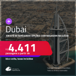 Passagens para <strong>DUBAI</strong>! A partir de R$ 4.411, ida e volta, c/ taxas! Em até 6x SEM JUROS! Opções com BAGAGEM INCLUÍDA!