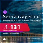 Seleção de Passagens para a <strong>ARGENTINA: Bariloche, Buenos Aires, Cordoba, El Calafate, Jujuy, Mendoza, Rosario ou Ushuaia</strong>! A partir de R$ 1.131, ida e volta, c/ taxas! Datas inclusive no inverno!