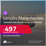 Programe sua viagem para os Lençóis Maranhenses! Passagens para <strong>SÃO LUÍS</strong>! A partir de R$ 497, ida e volta, c/ taxas! Em até 10x SEM JUROS!