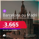 Passagens para a <strong>ESPANHA: Barcelona ou Madri</strong>! A partir de R$ 3.665, ida e volta, c/ taxas! Em até 10x SEM JUROS! Datas até Junho/25, inclusive no Verão Europeu!