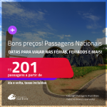 Bons preços! Passagens <strong>NACIONAIS</strong>! Valores a partir de R$ 201, ida e volta! Datas para viajar inclusive nas Férias, Feriados e mais!