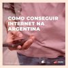 Internet na Argentina: confira um guia completo para se manter conectado