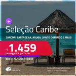 Passagens para <strong>CANCÚN, CARTAGENA, JAMAICA, ARUBA, PUNTA CANA, SAN ANDRES, SAN JOSE, SAN JUAN, SANTO DOMINGO ou CURAÇAO</strong>! A partir de R$ 1.459, ida e volta, c/ taxas!