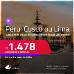 Passagens para o <strong>PERU: Cusco ou Lima</strong>! Datas para viajar até Abril/25! A partir de R$ 1.478, ida e volta, c/ taxas! Opções de VOO DIRETO!