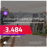 Continua!!! Passagens para a <strong>ESPANHA ou PORTUGAL! Barcelona, Madri, Lisboa ou Porto</strong>! A partir de R$ 3.484, ida e volta, c/ taxas! Datas inclusive no Verão Europeu! Opções com BAGAGEM INCLUÍDA!