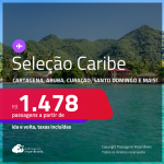 Passagens para <strong>CANCÚN, CARTAGENA, JAMAICA, ARUBA, SAN ANDRES, SAN JOSE, SANTO DOMINGO ou CURAÇAO</strong>! A partir de R$ 1.478, ida e volta, c/ taxas!