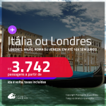 Passagens para <strong>LONDRES, MILÃO, ROMA ou VENEZA</strong>! A partir de R$ 3.742, ida e volta, c/ taxas! Em até 10x SEM JUROS! Datas até Junho/25, inclusive no Verão Europeu!