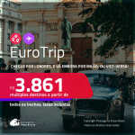 EuroTrip! Chegue por <strong>LONDRES</strong>, e vá embora por<strong> MILÃO</strong>, ou vice-versa! A partir de R$ 3.861, todos os trechos, c/ taxas! Em até 6x SEM JUROS!