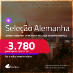 Passagens para a <strong>ALEMANHA: Berlim, Frankfurt ou Munique</strong>! A partir de R$ 3.780, ida e volta, c/ taxas! Em até 10x SEM JUROS! Datas inclusive no Verão Europeu!