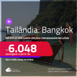 Passagens para a <strong>TAILÂNDIA: Bangkok</strong>! A partir de R$ 6.048, ida e volta, c/ taxas! Em até 5x SEM JUROS! Opções com BAGAGEM INCLUÍDA!