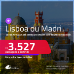 Passagens para <strong>LISBOA ou  MADRI</strong>! A partir de R$ 3.527, ida e volta, c/ taxas! Opções com BAGAGEM INCLUÍDA! Datas até Junho/25, inclusive Férias, Verão Europeu e mais!