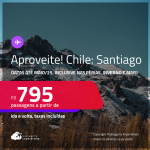 Aproveite! Passagens para o <strong>CHILE: Santiago</strong>! A partir de R$ 795, ida e volta, c/ taxas! Datas até Maio/25, inclusive nas Férias, Inverno e mais!