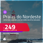 Passagens para as <strong>PRAIAS DO NORDESTE: Aracaju, Fortaleza, Natal, Porto Seguro, Recife, Salvador ou São Luís</strong>! Valores a partir de R$ 249, ida e volta! Em até 6x SEM JUROS!