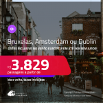 Passagens para <strong>AMSTERDAM, BRUXELAS ou DUBLIN</strong>! A partir de R$ 3.829, ida e volta, c/ taxas! Em até 10x SEM JUROS! Datas inclusive no Verão Europeu!