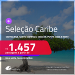 Passagens para <strong>CANCÚN, CARTAGENA, JAMAICA, ARUBA, PUNTA CANA, SAN ANDRES, SAN JOSE, SANTO DOMINGO ou CURAÇAO</strong>! A partir de R$ 1.457, ida e volta, c/ taxas! Datas até Maio/25!