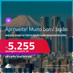 MUITO BOM!!! Aproveite! Passagens para o <strong>JAPÃO: Nagoya, Osaka ou Tokyo</strong>! A partir de R$ 5.255, ida e volta, c/ taxas! Em até 5x SEM JUROS! Opções com BAGAGEM INCLUÍDA!