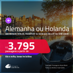 Passagens para a <strong>HOLANDA: Amsterdam ou ALEMANHA: Berlim, Frankfurt ou Munique</strong>! A partir de R$ 3.795, ida e volta, c/ taxas! Em até 10x SEM JUROS!