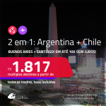 Passagens 2 em 1 – <strong>ARGENTINA: Buenos Aires + CHILE: Santiago</strong>! A partir de R$ 1.817, todos os trechos, c/ taxas! Em até 10x SEM JUROS!