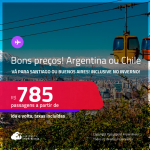 Bons preços! Passagens para a <strong>ARGENTINA: Buenos Aires ou CHILE: Santiago</strong>! A partir de R$ 785, ida e volta, c/ taxas! Datas inclusive nas Férias, Inverno e mais!