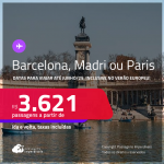 Passagens para <strong>BARCELONA, MADRI ou PARIS</strong>! A partir de R$ 3.621, ida e volta, c/ taxas! Opções de VOO DIRETO! Datas para viajar até Junho/25, inclusive no Verão Europeu!