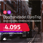 Oportunidade! EuroTrip! Chegue por <strong>LONDRES</strong>, e vá embora por <strong>LISBOA ou PORTO! </strong>A partir de R$ 4.095, todos os trechos, c/ taxas! Datas inclusive na Primavera!