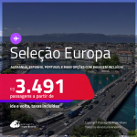 Seleção Europa! Passagens para a <strong>ALEMANHA, BÉLGICA, ESPANHA, FRANÇA, HOLANDA, IRLANDA, ITÁLIA, LUXEMBURGO, PORTUGAL, REINO UNIDO, SUÍÇA ou TURQUIA</strong>! A partir de R$ 3.491, ida e volta, c/ taxas! Opções com BAGAGEM INCLUÍDA!