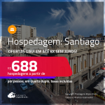 Ofertas UAU! Hospedagem em <strong>SANTIAGO</strong>! A partir de R$ 688, por pessoa, em quarto duplo! Em até 6x SEM JUROS!