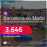 Passagens para a <strong>ESPANHA: Barcelona ou Madri</strong>! A partir de R$ 3.646, ida e volta, c/ taxas! Em até 10x SEM JUROS!