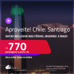 Aproveite! Passagens para o <strong>CHILE: Santiago</strong>! A partir de R$ 770, ida e volta, c/ taxas! Opções de VOO DIRETO! Datas inclusive nas Férias, Inverno e mais!