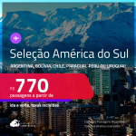 Seleção AMÉRICA DO SUL! Passagens para a <strong>ARGENTINA, BOLÍVIA, CHILE, PARAGUAI, PERU ou URUGUAI</strong>! A partir de R$ 770, ida e volta, c/ taxas! Datas até Maio/25, inclusive nas Férias!