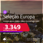 Seleção de Passagens para a <strong>EUROPA:</strong> <strong>Alemanha, Bélgica, Espanha, França, Holanda, Irlanda, Itália, Luxemburgo, Portugal, Reino Unido ou Suíça</strong>! A partir de R$ 3.349, ida e volta, c/ taxas!