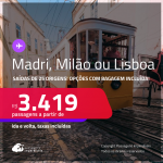 Passagens para <strong>LISBOA, MADRI ou MILÃO</strong>! A partir de R$ 3.419, ida e volta, c/ taxas! Opções com BAGAGEM INCLUÍDA!