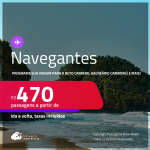 Programe sua viagem para o Beto Carrero, Balneário Camboriú e mais! Passagens para <strong>NAVEGANTES</strong>! A partir de R$ 470, ida e volta, c/ taxas!